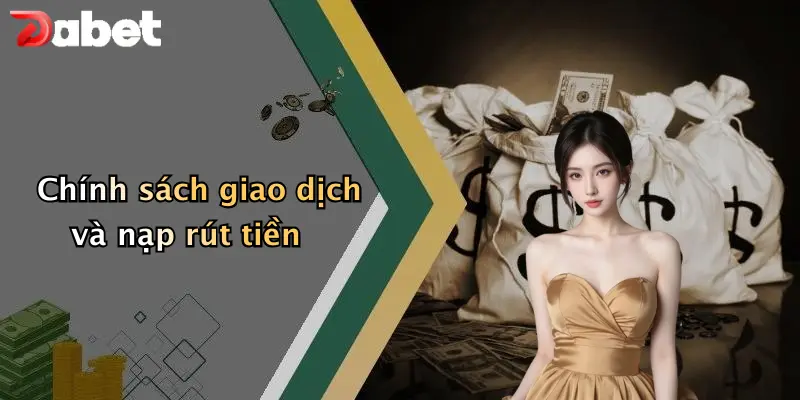 Điều khoản và điều kiện 1 Chính sách giao dịch và nạp rút tiền