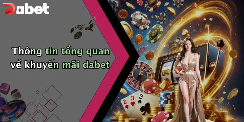Khuyến mãi DABET 1 Thông tin tổng quan về khuyến mãi dabet